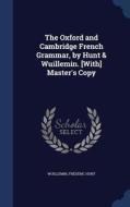 The Oxford And Cambridge French Grammar, By Hunt & Wuillemin. [with] Master's Copy di Wuillemin, Frederic Hunt edito da Sagwan Press
