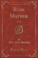 Rose Mather di Mrs Jane Holmes edito da Forgotten Books