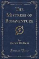 The Mistress Of Bonaventure (classic Reprint) di Harold Bindloss edito da Forgotten Books
