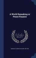 A World Remaking Or Peace Finance edito da Sagwan Press