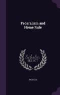 Federalism And Home Rule di Pacificus edito da Palala Press