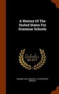 A History Of The United States For Grammar Schools di Reuben Gold Thwaites edito da Arkose Press