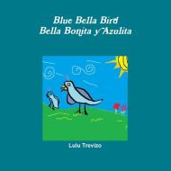 Blue Bella Bird di Lulu Trevizo edito da Lulu.com