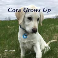 Cora Grows Up di Mary Stimart edito da Lulu.com