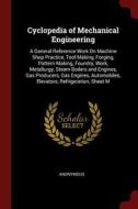 Cyclopedia of Mechanical Engineering: A General Reference Work on Machine Shop Practice, Tool Making, Forging, Pattern M di Anonymous edito da CHIZINE PUBN