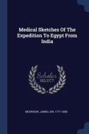 Medical Sketches of the Expedition to Egypt from India edito da CHIZINE PUBN