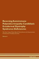 Reversing Autoimmune Polyendocrinopathy Candidiasis Ectodermal Dystrophy Syndrome: Deficiencies The Raw Vegan Plant-Base di Health Central edito da LIGHTNING SOURCE INC