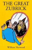 The Great Zubrick di William Harwood edito da Xlibris Corporation