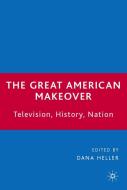 The Great American Makeover: Television, History, Nation di Dana Heller edito da SPRINGER NATURE