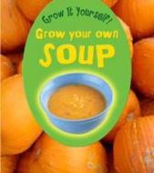 Grow Your Own Soup di John Malam edito da Capstone Global Library Ltd