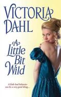 A Little Bit Wild, A di Victoria Dahl edito da Kensington Publishing