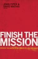 Finish the Mission: Bringing the Gospel to the Unreached and Unengaged edito da CROSSWAY BOOKS