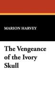 The Vengeance of the Ivory Skull di Marion Harvey edito da Wildside Press