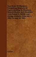 Year-book Of Pharmacy Comprising Abstracts Of Papers Relating To Pharmacy, Materia Medica And Chemistry Contributed To British And Foreign Journals, F di Various edito da Read Books