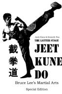 The Latter Stage Jeet Kune Do Bruce Lee's Martial Arts Special Edition di Andy Kunz, Kenneth Pua edito da Lulu.com