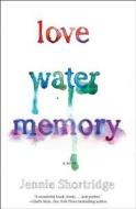 Love Water Memory di Jennie Shortridge edito da Gallery Books