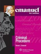 Emanuel Law Outlines: Criminal Procedure, Thirtieth Edition di Steven Emanuel edito da Wolters Kluwer Law & Business