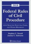 Federal Rules of Civil Procedure: With Selected Statutes, Cases, and Other Materials, 2018 di Stephen C. Yeazell, Joanna C. Schwartz edito da ASPEN PUBL
