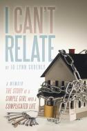 I Can't Relate: The Story of a Simple Girl with a Complicated Life di Jo Lynn Sudenly edito da AUTHORHOUSE