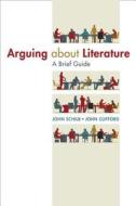 Arguing about Literature: A Brief Guide di John Schilb, John Clifford edito da Bedford Books