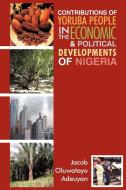 Contributions of Yoruba People in the Economic & Political Developments of Nigeria di Jacob Oluwatayo Adeuyan edito da AuthorHouse