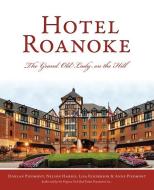 Hotel Roanoke: The Grand Old Lady on the Hill di Donlan Piedmont, Nelson Harris, Lisa Fenderson edito da HISTORY PR