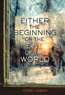 Either the Beginning or the End of the World di Terry Farish edito da CAROLRHODA LAB