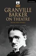 Granville Barker on Theatre di Harley Granville-Barker edito da Bloomsbury Publishing PLC