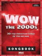 Wow - The 2000s: 30 Top Christian Songs of the Decade edito da Word Music
