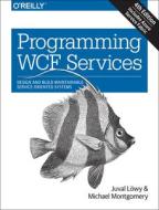 Programming WCF Services di Juval Lowy, Michael Montgomery edito da O'Reilly UK Ltd.