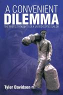 A Convenient Dilemma - The Poetic Thoughts of a United States Sailor di Tyler Davidson edito da Xlibris