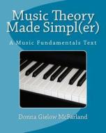 Music Theory Made Simpl(er): A Music Fundamentals Text di Donna Gielow McFarland edito da Createspace