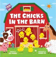 The Chicks in the Barn di Aly Fronis edito da Little Bee Books