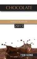 Chocolate Weekly Planner 2015: 2 Year Calendar di James Bates edito da Createspace