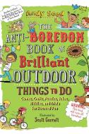 The Anti-Boredom Book of Brilliant Outdoor Things to Do: Games, Crafts, Puzzles, Jokes, Riddles, and Trivia for Hours of di Andy Seed edito da SKY PONY PR