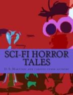 Sci-Fi Horror Tales di D. S. Martinez, Various edito da Createspace