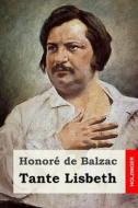 Tante Lisbeth di Honore De Balzac edito da Createspace Independent Publishing Platform