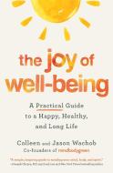 The Joy of Well-Being: A Practical Guide to a Happy, Healthy, and Long Life di Colleen Wachob, Jason Wachob edito da GRAND CENTRAL PUBL
