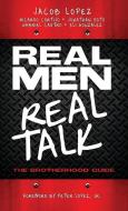 Real Men/Real Talk di Jacob Lopez, Ricardo Cortijo, Jonathan Soto edito da XULON PR