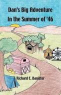 Dan's Big Adventure in the Summer of '46 di Richard E. Banister edito da Trafford Publishing