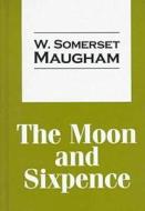 The Moon And Sixpence di W. Somerset Maugham edito da Transaction Publishers