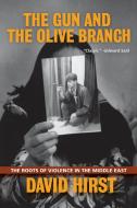The Gun and the Olive Branch: The Roots of Violence in the Middle East di David Hirst edito da NATION BOOKS