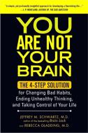 You Are Not Your Brain di Jeffrey Schwartz, Rebecca Gladding edito da Penguin Putnam Inc