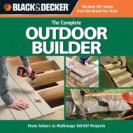The Complete Outdoor Builder (black & Decker) di Editors of CPi edito da Rockport Publishers Inc.