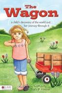 The Wagon: A Child's Discovery of the World and Her Journey Through It di Tracy D. Kleypas edito da Tate Publishing & Enterprises