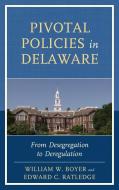 Pivotal Policies in Delaware di William W. Boyer, Edward C. Ratledge edito da University of Delaware Press
