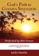 God's Path To Golden Splendor di Jacki Martin edito da America Star Books