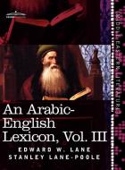 An Arabic-English Lexicon (in Eight Volumes), Vol. III di Edward W. Lane, Stanley Lane-Poole edito da Cosimo Classics