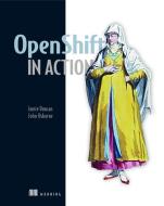 OpenShift in Action di Jamie Duncan, John Osborne edito da Manning