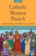 Catholic Women Preach: Raising Voices, Renewing the Church Cycle a di Elizabeth Donnelly, Russ Petrus edito da ORBIS BOOKS